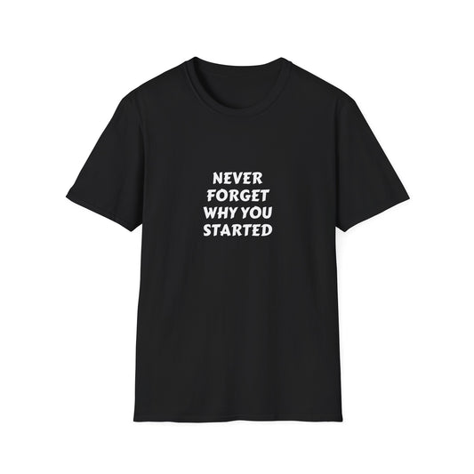 Motivational Unisex Softstyle T-Shirt - 'Never Forget Why You Started'